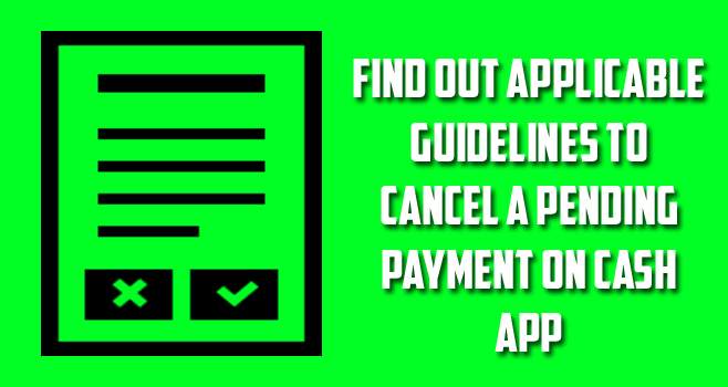 How To Cancel A Pending Payment On Cash App Account? Find Out Applicable Guidelines To Cancel A Pending Payment On Cash App